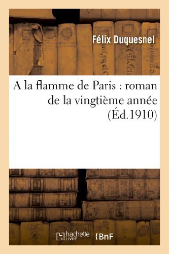 Cover for Duquesnel-f · A La Flamme De Paris: Roman De La Vingtieme Annee (Paperback Book) [French edition] (2013)