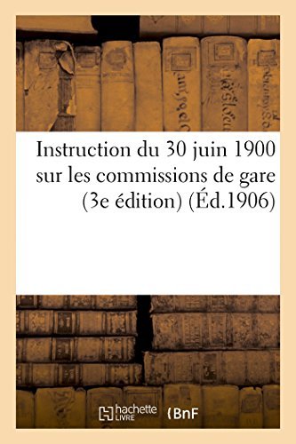 Cover for Sans Auteur · Instruction Du 30 Juin 1900 Sur Les Commissions De Gare (3e Édition) (Éd.1906) (French Edition) (Paperback Book) [French edition] (2014)