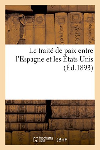 Cover for Sans Auteur · Le Traité De Paix Entre L'espagne et Les États-unis (Éd.1893) (French Edition) (Paperback Book) [French edition] (2014)