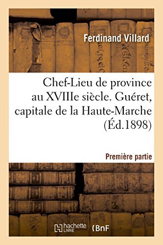 Cover for Villard-f · Chef-lieu De Province Au Xviiie Siècle Guéret, Capitale Haute-marche, Première Partie 1 Oct 1898 (Paperback Book) [French edition] (2014)