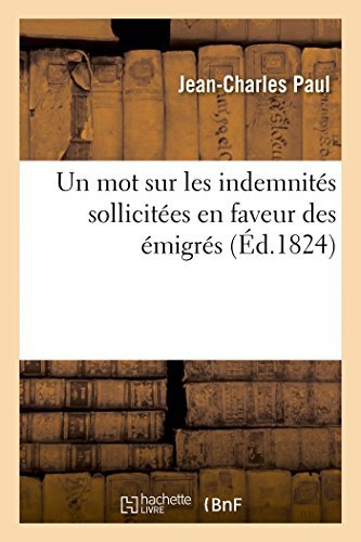 Cover for Paul-j-c · Un Mot Sur Les Indemnités Sollicitées en Faveur Des Émigrés (Paperback Book) [French edition] (2014)