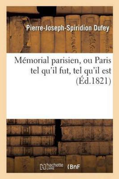 Cover for Pierre-Joseph-Spiridion Dufey · Memorial Parisien, Ou Paris Tel Qu'il Fut, Tel Qu'il Est (Paperback Book) (2016)