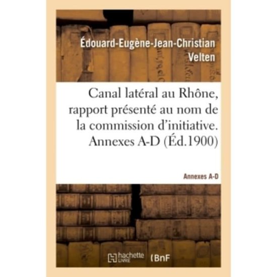 Cover for Velten-E-E-J-C · Canal Lateral Au Rhone, Rapport Presente Au Nom de la Commission d'Initiative. Annexes A-D (Paperback Book) (2018)