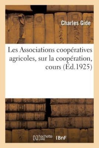 Cover for Charles Gide · Les Associations Cooperatives Agricoles, Sur La Cooperation, Cours (Paperback Book) (2018)
