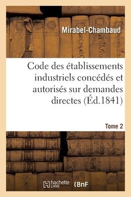 Cover for Mirabel-Chambaud · Code Des Etablissements Industriels Concedes Et Autorises Sur Demandes Directes. Tome 2 (Paperback Book) (2020)