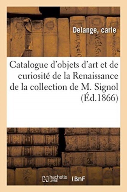 Cover for Carle Delange · Catalogue d'Objets d'Art Et de Curiosite de la Renaissance Et Du Moyen-Age (Paperback Book) (2020)