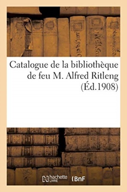 Cover for Collectif · Catalogue de la Bibliotheque de Feu M. Alfred Ritleng, ... (Paperback Book) (2021)