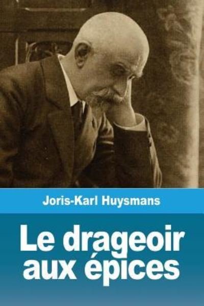 Cover for Joris Karl Huysmans · Le drageoir aux epices (Paperback Book) (2019)