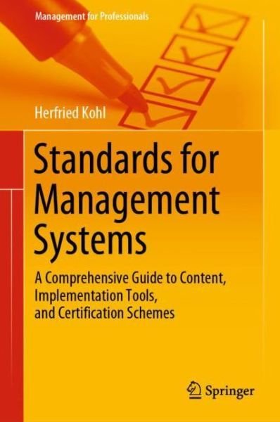 Cover for Herfried Kohl · Standards for Management Systems: A Comprehensive Guide to Content, Implementation Tools, and Certification Schemes - Management for Professionals (Hardcover Book) [2020 edition] (2020)