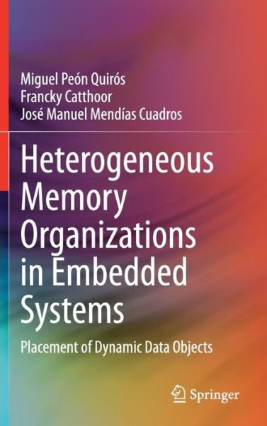 Cover for Miguel Peon Quiros · Heterogeneous Memory Organizations in Embedded Systems: Placement of Dynamic Data Objects (Hardcover Book) [2020 edition] (2020)