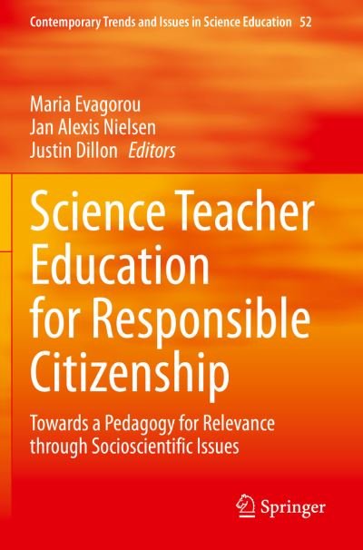 Cover for Science Teacher Education for Responsible Citizenship: Towards a Pedagogy for Relevance through Socioscientific Issues - Contemporary Trends and Issues in Science Education (Paperback Book) [2020 edition] (2021)