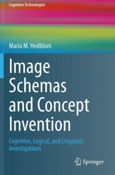 Cover for Maria M. Hedblom · Image Schemas and Concept Invention: Cognitive, Logical, and Linguistic Investigations - Cognitive Technologies (Paperback Book) [2020 edition] (2021)