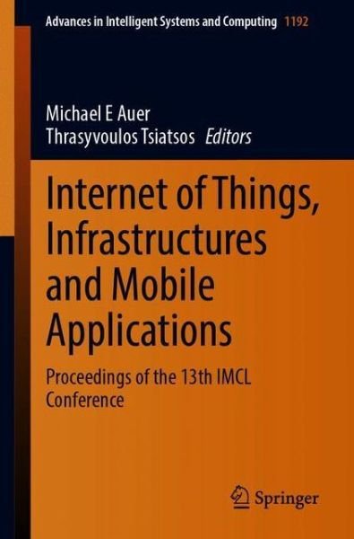 Cover for Michael E. Auer-Thrasyvoulos Tsiatsos · Internet of Things, Infrastructures and Mobile Applications: Proceedings of the 13th IMCL Conference - Advances in Intelligent Systems and Computing (Paperback Book) [2021 edition] (2020)