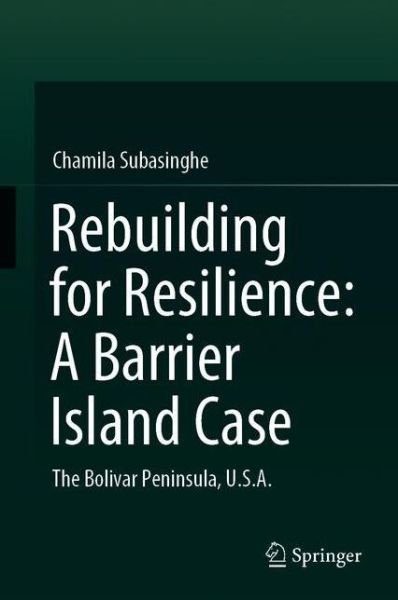 Cover for Chamila Subasinghe · Rebuilding for Resilience: A Barrier Island Case: The Bolivar Peninsula, U.S.A. (Hardcover Book) [2021 edition] (2021)