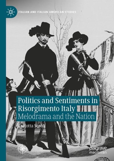 Cover for Carlotta Sorba · Politics and Sentiments in Risorgimento Italy: Melodrama and the Nation - Italian and Italian American Studies (Hardcover Book) [2021 edition] (2021)