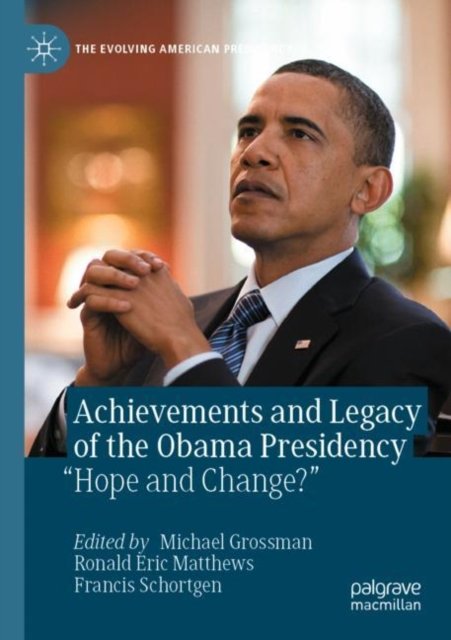 Cover for Achievements and Legacy of the Obama Presidency: “Hope and Change?” - The Evolving American Presidency (Paperback Book) [2022 edition] (2023)
