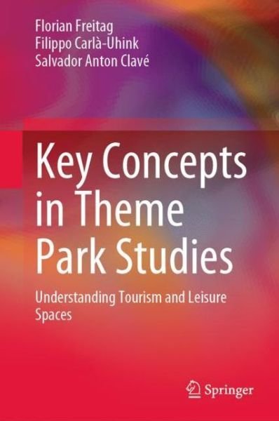 Cover for Florian Freitag · Key Concepts in Theme Park Studies: Understanding Tourism and Leisure Spaces (Hardcover Book) [2023 edition] (2023)