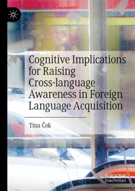 Cover for Tina Cok · Cognitive Implications for Raising Cross-language Awareness in Foreign Language Acquisition (Paperback Book) [2023 edition] (2024)