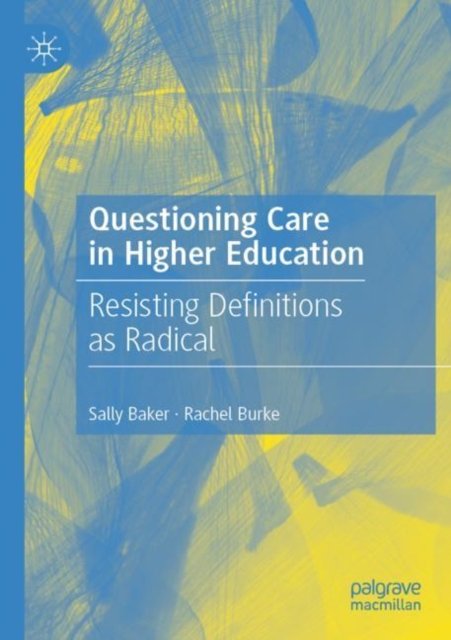Cover for Sally Baker · Questioning Care in Higher Education: Resisting Definitions as Radical (Paperback Book) [2023 edition] (2024)