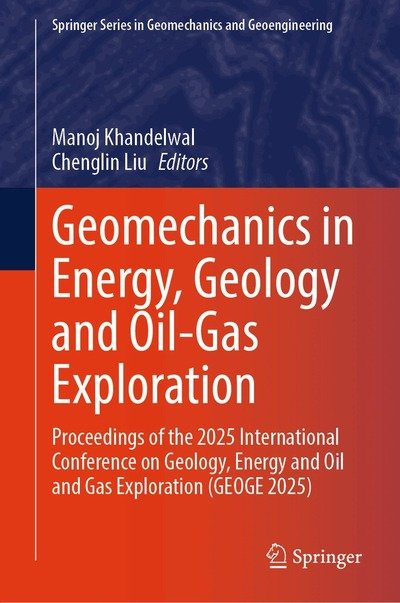Cover for Geomechanics in Energy, Geology and Oil-Gas Exploration: Proceedings of the 2025 International Conference on Geology, Energy and Oil and Gas Exploration (GEOGE 2025) - Springer Series in Geomechanics and Geoengineering (Hardcover Book) (2026)