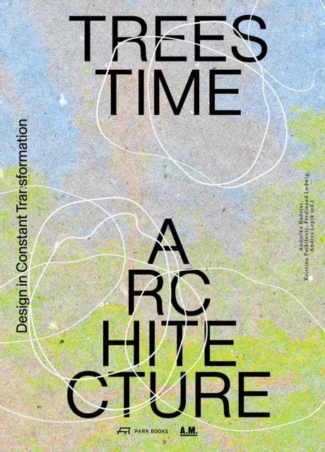 Cover for Andjelka Badnjar Gojnic-Kristina Pujkilovic-Ferdin · Trees, Time, Architecture: Design in Constant Transformation (Paperback Book) (2025)
