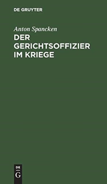 Cover for Anton Spancken · Der Gerichtsoffizier im Kriege (Hardcover Book) [Reprint 2018 edition] (1918)