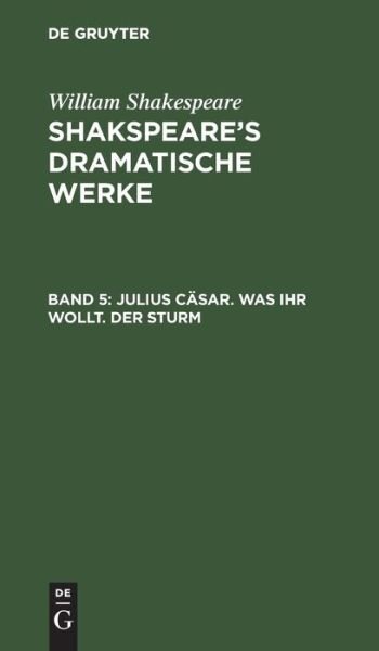 Cover for William Shakespeare · Julius Casar. Was Ihr Wollt. Der Sturm (Hardcover Book) [5th Funfte Octav Ausgabe, Reprint 2021 edition] (1901)