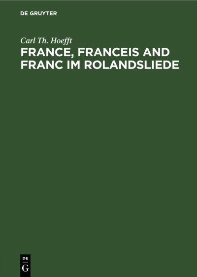 Cover for Carl Th Hoefft · France, Franceis and Franc Im Rolandsliede (Hardcover Book) [Reprint 2021 edition] (1901)