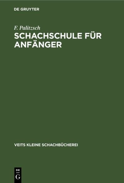 Cover for F Palitzsch · Schachschule Fur Anfanger - Veits Kleine Schachbucherei (Hardcover Book) [Reprint 2022 edition] (1925)