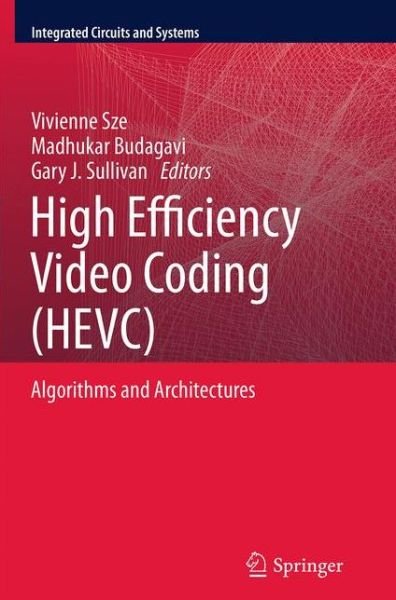High Efficiency Video Coding (HEVC): Algorithms and Architectures - Integrated Circuits and Systems -  - 图书 - Springer International Publishing AG - 9783319343310 - 2016年9月17日