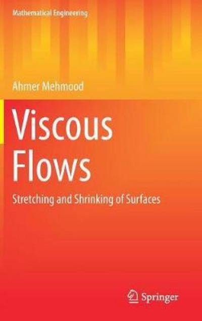 Cover for Ahmer Mehmood · Viscous Flows: Stretching and Shrinking of Surfaces - Mathematical Engineering (Hardcover Book) [1st ed. 2017 edition] (2017)