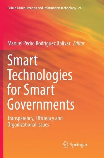 Smart Technologies for Smart Governments: Transparency, Efficiency and Organizational Issues - Public Administration and Information Technology -  - 图书 - Springer International Publishing AG - 9783319864310 - 2018年8月4日