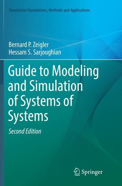 Cover for Bernard P. Zeigler · Guide to Modeling and Simulation of Systems of Systems - Simulation Foundations, Methods and Applications (Paperback Book) [Softcover reprint of the original 2nd ed. 2017 edition] (2018)