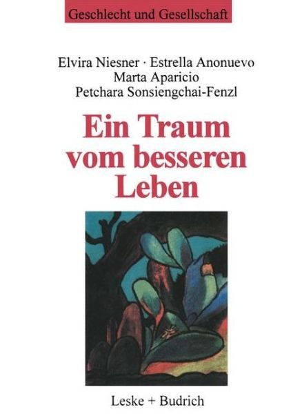 Cover for Elvira Niesner · Ein Traum Vom Besseren Leben: Migrantinnenerfahrungen, Soziale Unterstutzung Und Neue Strategien Gegen Frauenhandel - Geschlecht Und Gesellschaft (Paperback Book) [Softcover Reprint of the Original 1st 1997 edition] (2012)