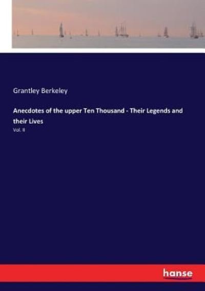 Cover for Grantley Berkeley · Anecdotes of the upper Ten Thousand - Their Legends and their Lives (Paperback Book) (2017)