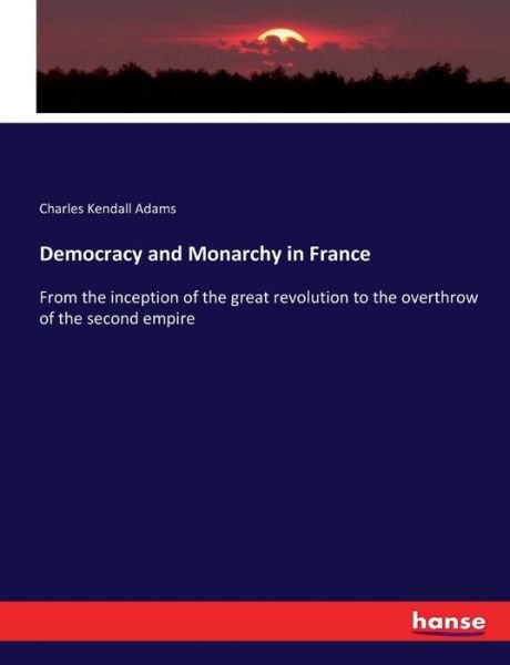 Cover for Adams · Democracy and Monarchy in France (Book) (2017)