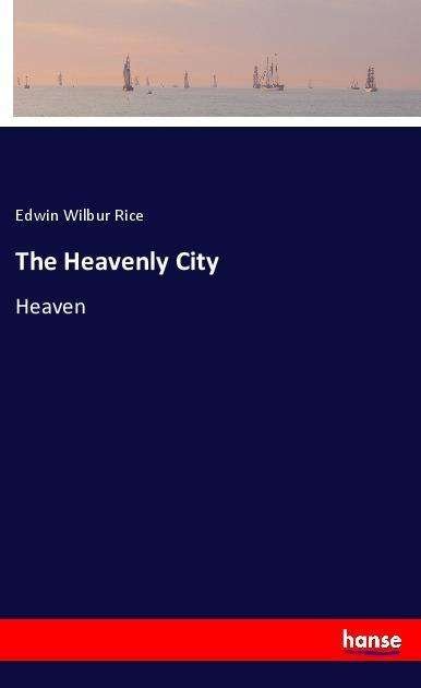 Cover for Rice · The Heavenly City (Book)
