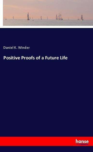 Cover for Winder · Positive Proofs of a Future Life (Book)