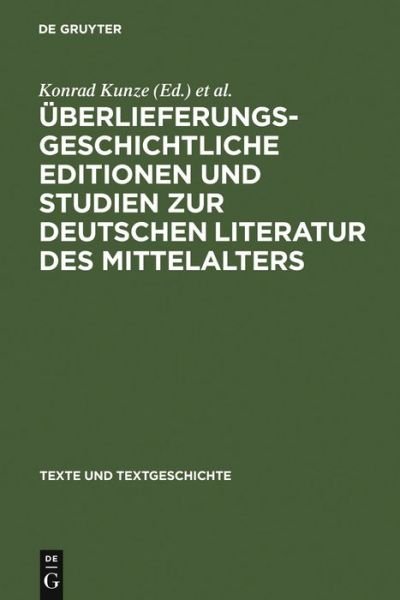 Cover for Konrad Kunze · Uberlieferungsgeschichtliche Editionen Und Studien Zur Deutschen Literatur Des Mittelalters: Kurt Ruh Zum 75. Geburtstag - Texte Und Textgeschichte (Hardcover Book) [Reprint 2011 edition] (1989)