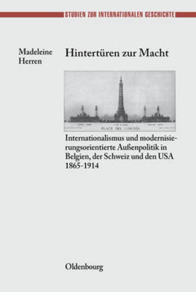 Cover for Madeleine Herren · Hinterturen Zur Macht: Internationalismus Und Modernisierungsorientierte Außenpolitik in Belgien, Der Schweiz Und Den USA 1865-1914 - Studien Zur Internationalen Geschichte (Hardcover Book) [German edition] (2000)