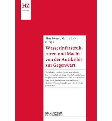 Cover for Birte Forster · Wasserinfrastrukturen und Macht von der Antike bis zur Gegenwart - Historische Zeitschrift / Beihefte (Paperback Book) (2014)