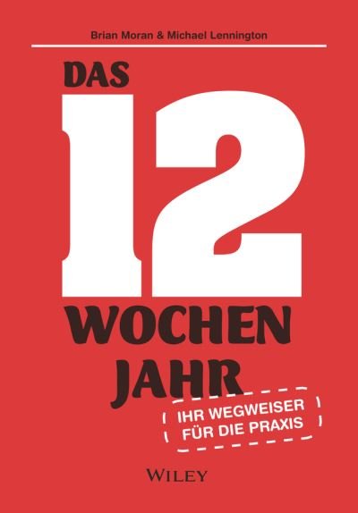 Cover for Brian P. Moran · Das 12-Wochen-Jahr: Ihr Leitfaden fur die Praxis: Wie Sie in 12 Wochen mehr schaffen als andere in 12 Monaten (Paperback Book) (2026)