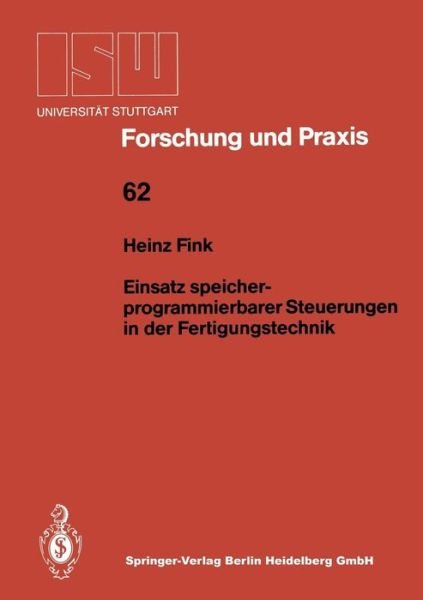 Cover for Heinz Fink · Einsatz Speicherprogrammierbarer Steuerungen in Der Fertigungstechnik - Isw Forschung Und Praxis (Paperback Book) [1986 edition] (1986)