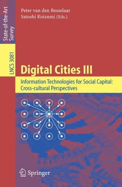 Cover for Peter Van den Besselaar · Digital Cities III. Information Technologies for Social Capital: Cross-cultural Perspectives: Third International Digital Cities Workshop, Amsterdam, The Netherlands, September 18-19, 2003, Revised Selected Papers - Lecture Notes in Computer Science (Paperback Book) [2005 edition] (2005)