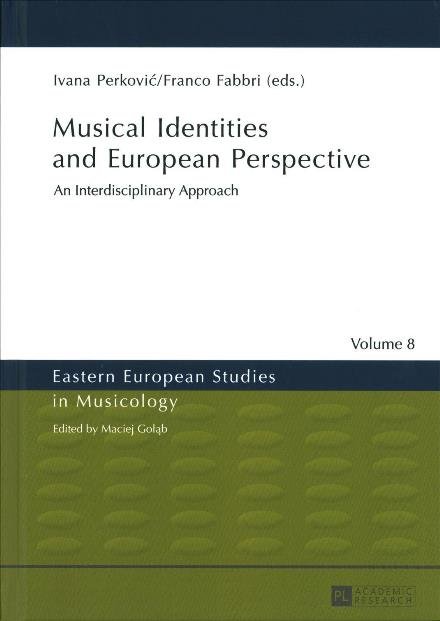 Cover for Musical Identities and European Perspective: An Interdisciplinary Approach - Eastern European Studies in Musicology (Hardcover Book) [New edition] (2017)