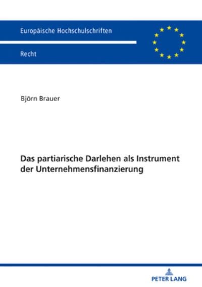 Cover for Bjoern Brauer · Das Partiarische Darlehen ALS Instrument Der Unternehmensfinanzierung - Europaeische Hochschulschriften Recht (Paperback Book) (2020)