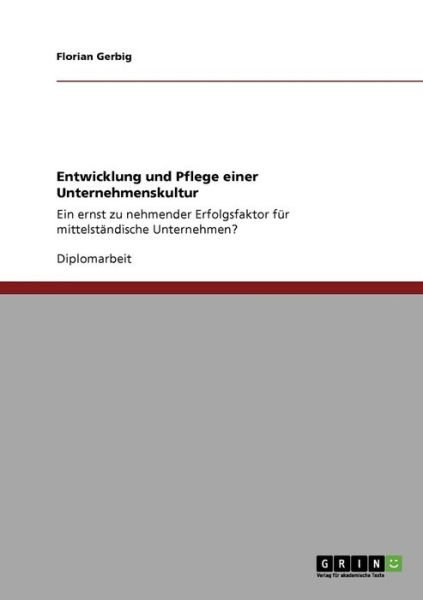 Cover for Florian Gerbig · Entwicklung und Pflege einer Unternehmenskultur: Ein ernst zu nehmender Erfolgsfaktor fur mittelstandische Unternehmen? (Paperback Book) [German edition] (2008)