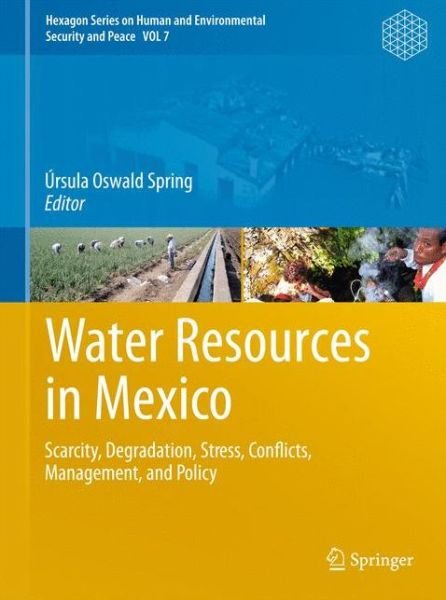 Cover for Water Resources in Mexico: Scarcity, Degradation, Stress, Conflicts, Management, and Policy - Hexagon Series on Human and Environmental Security and Peace (Hardcover Book) (2011)