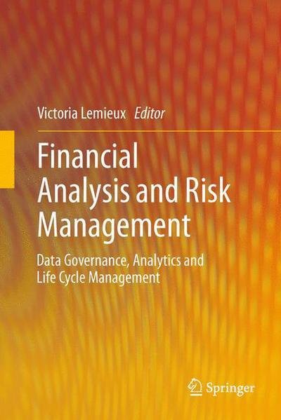 Cover for Victoria Lemieux · Financial Analysis and Risk Management: Data Governance, Analytics and Life Cycle Management (Hardcover Book) [2013 edition] (2012)