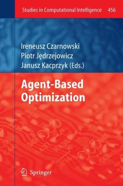 Agent-Based Optimization - Studies in Computational Intelligence - Ireneusz Czarnowski - 图书 - Springer-Verlag Berlin and Heidelberg Gm - 9783642447310 - 2015年1月29日